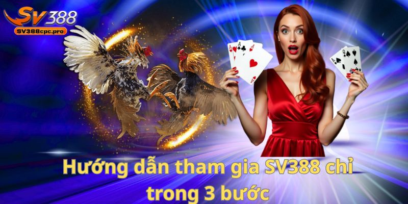 Hướng dẫn tham gia SV388 chỉ trong 3 bước